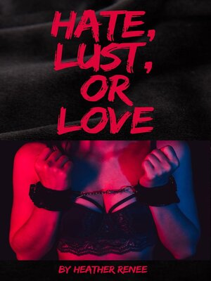 cover image of Hate, Lust, Or Love